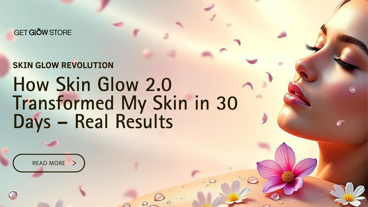 How Skin Glow 2.0 Transformed My Skin in 30 Days – Real Results – Get ...